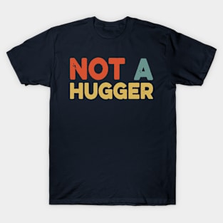 Quarantine 2020 Not A Hugger - Funny Social Distancing Gift Idea T-Shirt